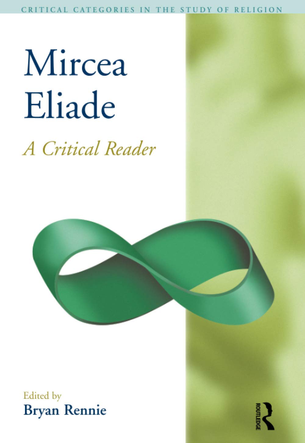 Mircea Eliade: A Critical Reader (Critical Categories in the Study of Religion)