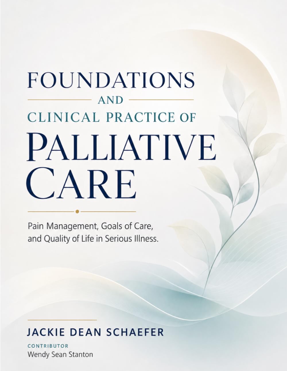 FOUNDATIONS AND CLINICAL PRACTICE OF PALLIATIVE CARE: Pain Management, Goals of Care, and Quality of Life in Serious Illness.