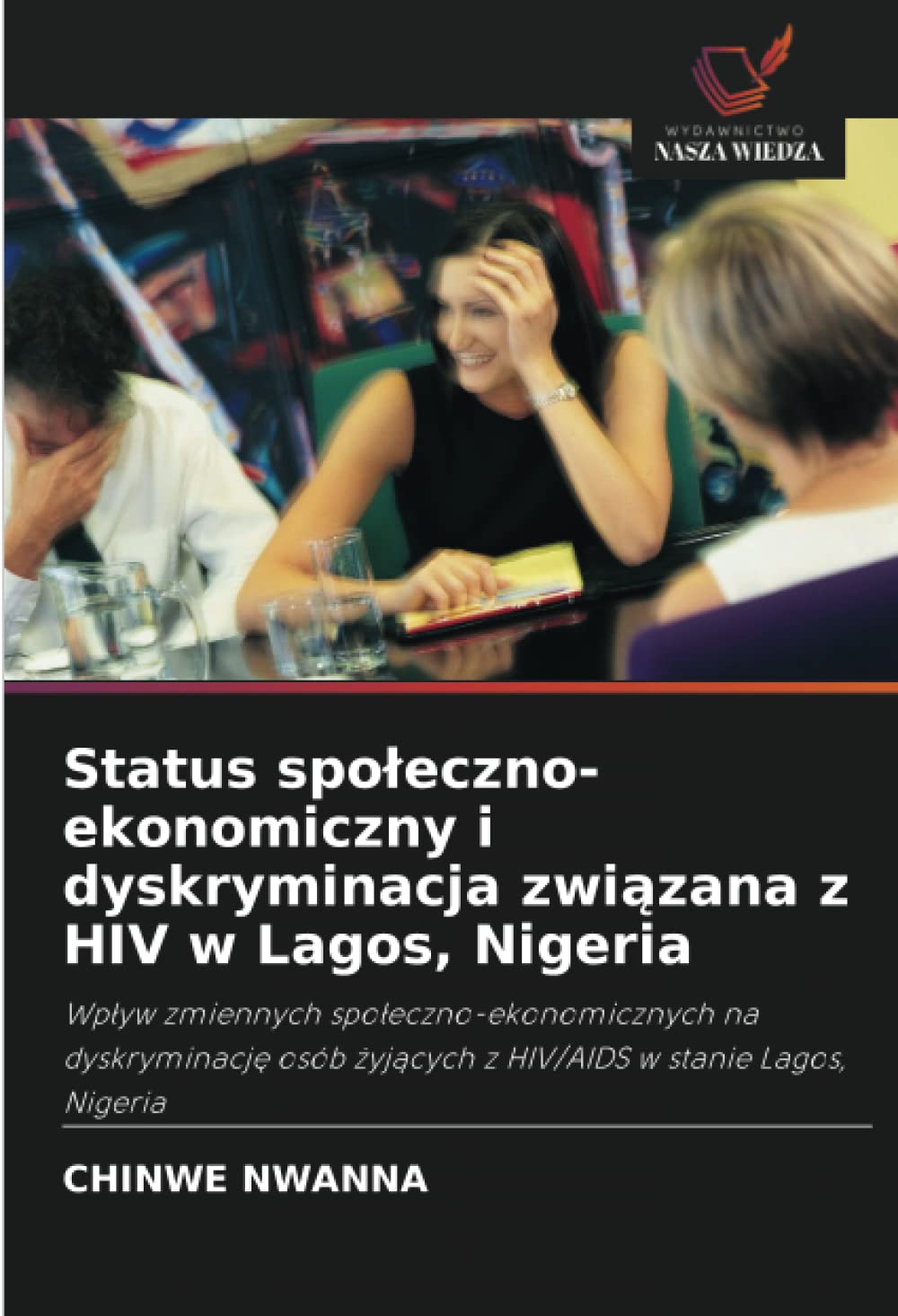 Status społeczno-ekonomiczny i dyskryminacja związana z HIV w Lagos, Nigeria: Wp¿yw zmiennych spo¿eczno-ekonomicznych na dyskryminacj¿ osób ¿yj¿cych z HIV/AIDS w stanie Lagos, Nigeria