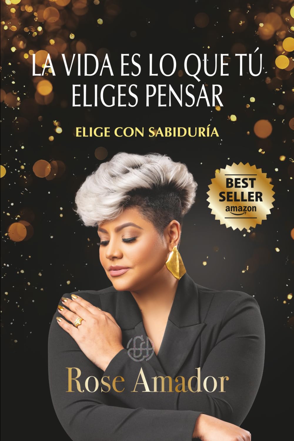 La Vida Es Lo Que Tú Eliges Pensar: Elige Con Sabiduria
