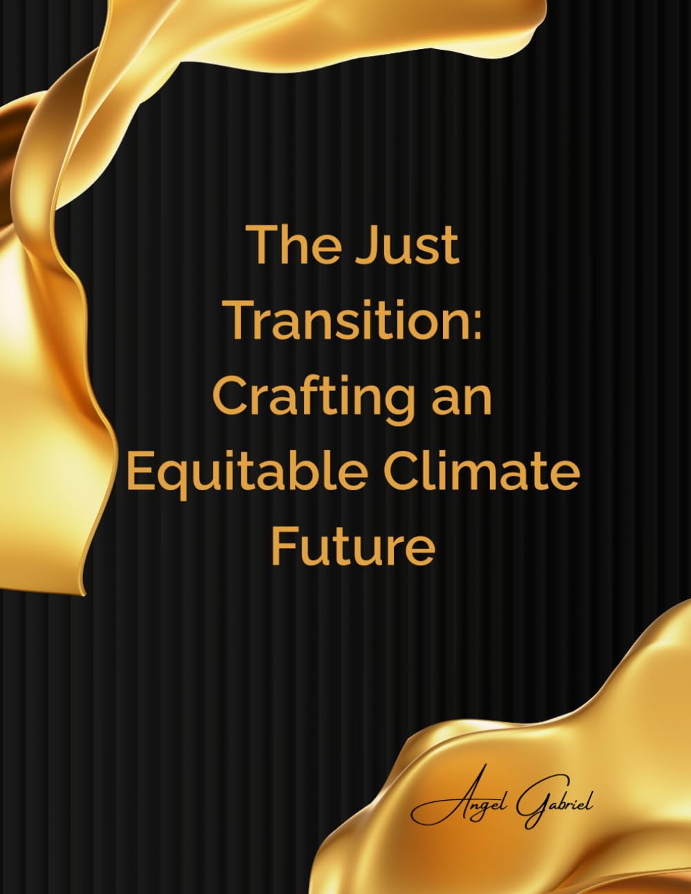 The Just Transition: Crafting an Equitable Climate Future: From Vulnerability to Resilience: A Blueprint for Inclusive Climate Action