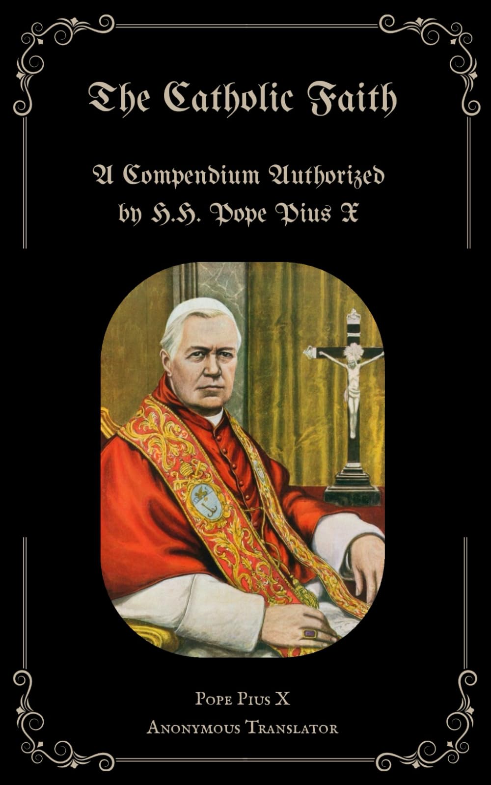 The Catholic Faith: A Compendium Authorized by H.H. Pope Pius X