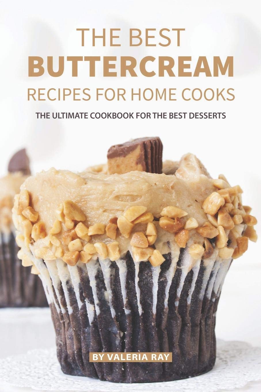 The Best Buttercream Recipes for Home Cooks: The Ultimate Cookbook for The Best Desserts