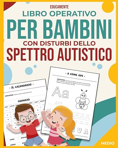 Libro Operativo per Bambini con Disturbi dello Spettro Autistico: 90+ Attività Creativamente Strutturate per Bambini Neurodivergenti della Scuola Primaria e Materna. Livello INTERMEDIO