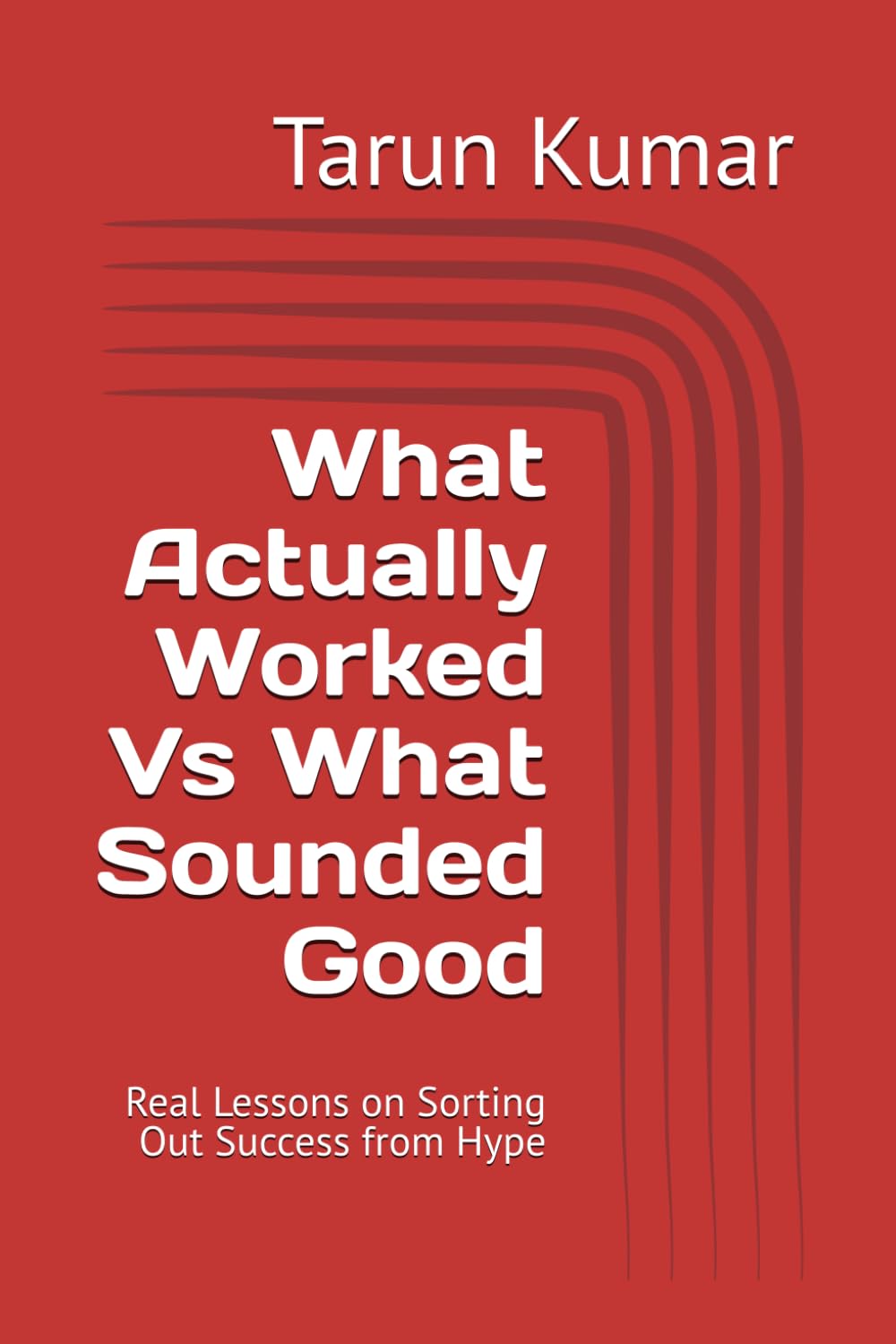 What Actually Worked Vs What Sounded Good: Real Lessons on Sorting Out Success from Hype