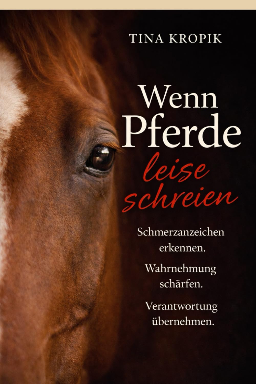 Wenn Pferde leise schreien: Schmerzanzeichen erkennen. Wahrnehmung schärfen. Verantwortung übernehmen