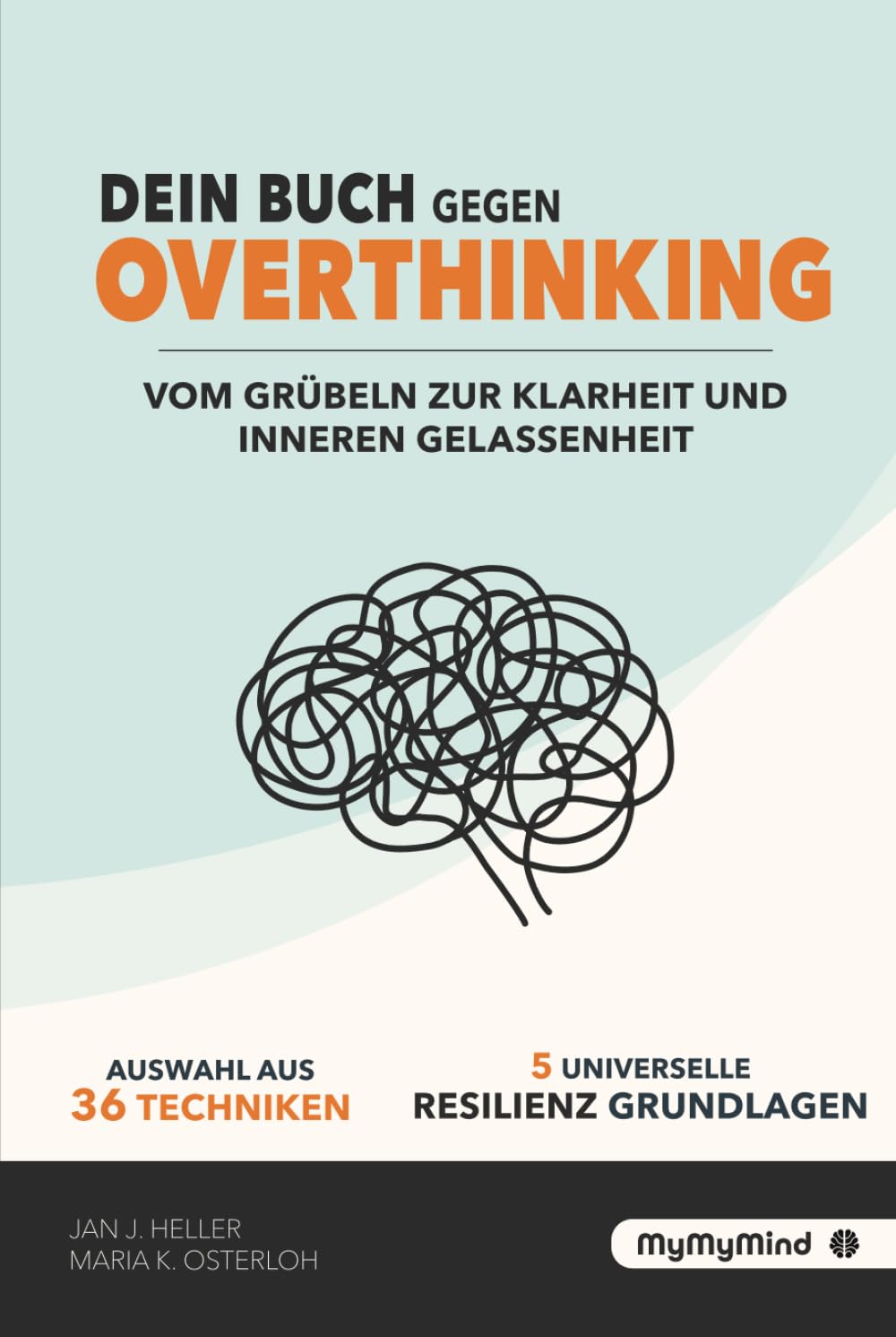Dein Buch gegen Overthinking: Vom Grübeln zur Klarheit und inneren Gelassenheit. Inkl. 36 Techniken & 5 Resilienz-Grundlagen