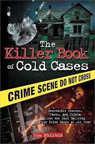 The Killer Book of Cold Cases: Incredible Stories, Facts, and Trivia from the Most Baffling True Crime Cases of All Time
