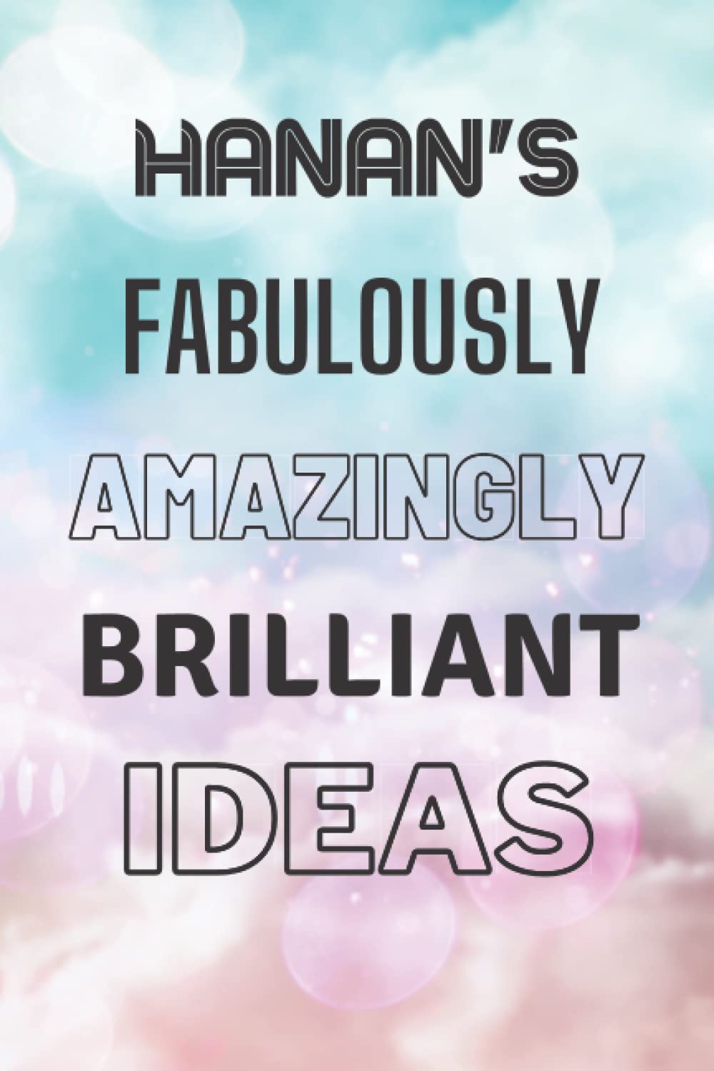 Hanan's Fabulously Amazingly Brilliant Ideas: Personalised Name Journal for Hanan - Lined Notebook Birthday Present for Hanan - 6x9 inches - 110 pages