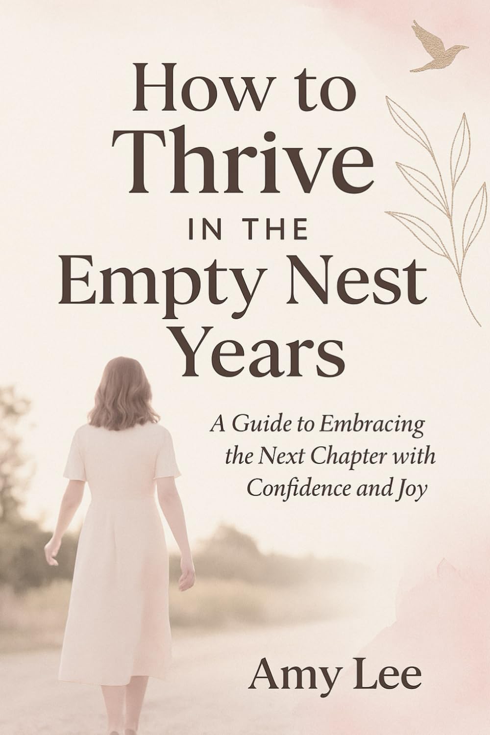 How to Thrive IN THE Empty Nest Years: A Guide to Embracing the Next Chapter with Confidence and Joy