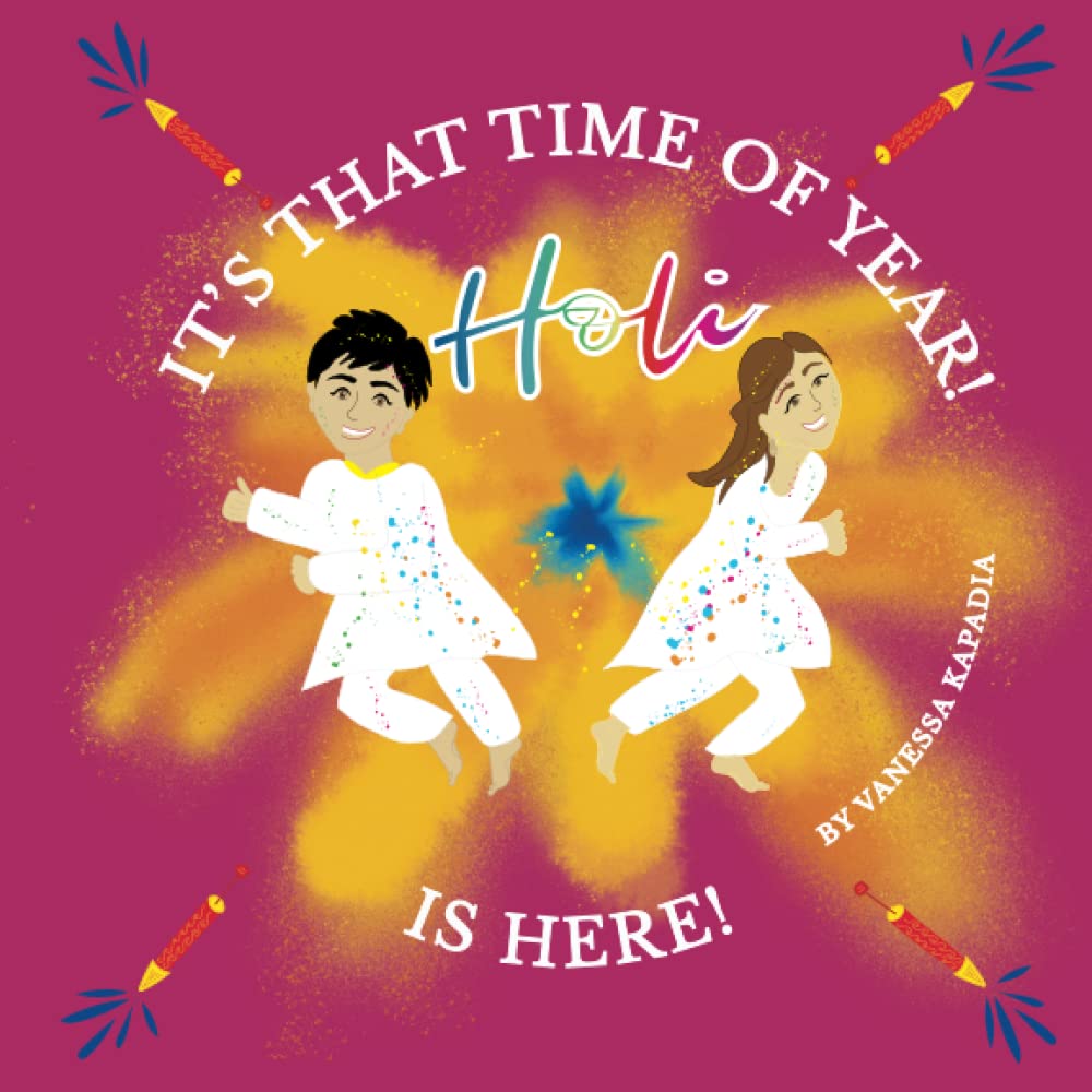 It's That Time of Year! Holi is Here!: A simple guide to the rituals of Holi