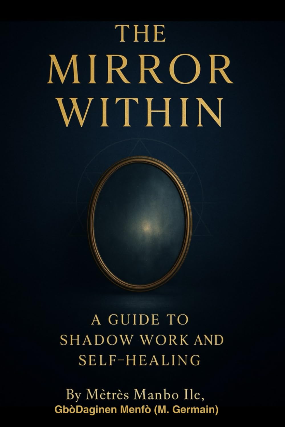 The Mirror Within: A Guide to Shadow Work and Self- Healing