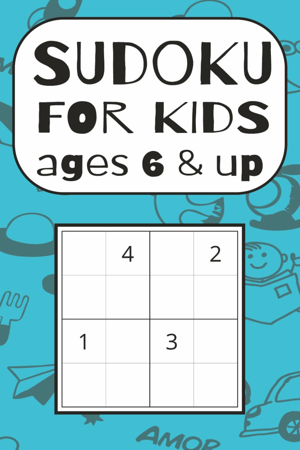 Sudoku for kids ages 6 & up: Sudoku Puzzles for ages 6 and up with 4x4, 6x6 and 9x9 grids | 6x9 inches 121 pages | 50+ Puzzles