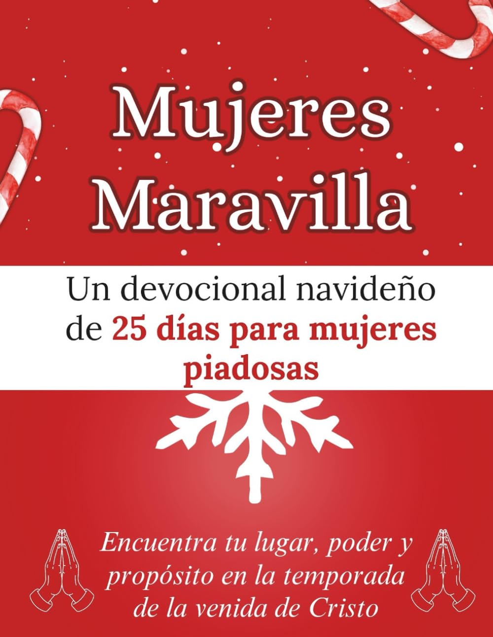 Mujeres Maravilla: Un devocional navideño de 25 días para mujeres piadosas: Encuentra tu lugar, poder y propósito en la temporada de la venida de Cristo (Libros devocionales de Navidad)