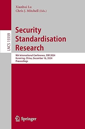 Security Standardisation Research:9th International Conference, SSR 2024, Kunming, China, December 16, 2024, Proceedings (Lecture Notes in Computer Science)