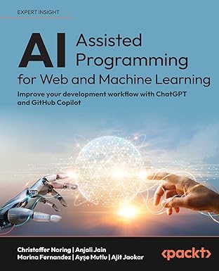 AI-Assisted Programming for Web and Machine Learning:Improve your development workflow with ChatGPT and GitHub Copilot