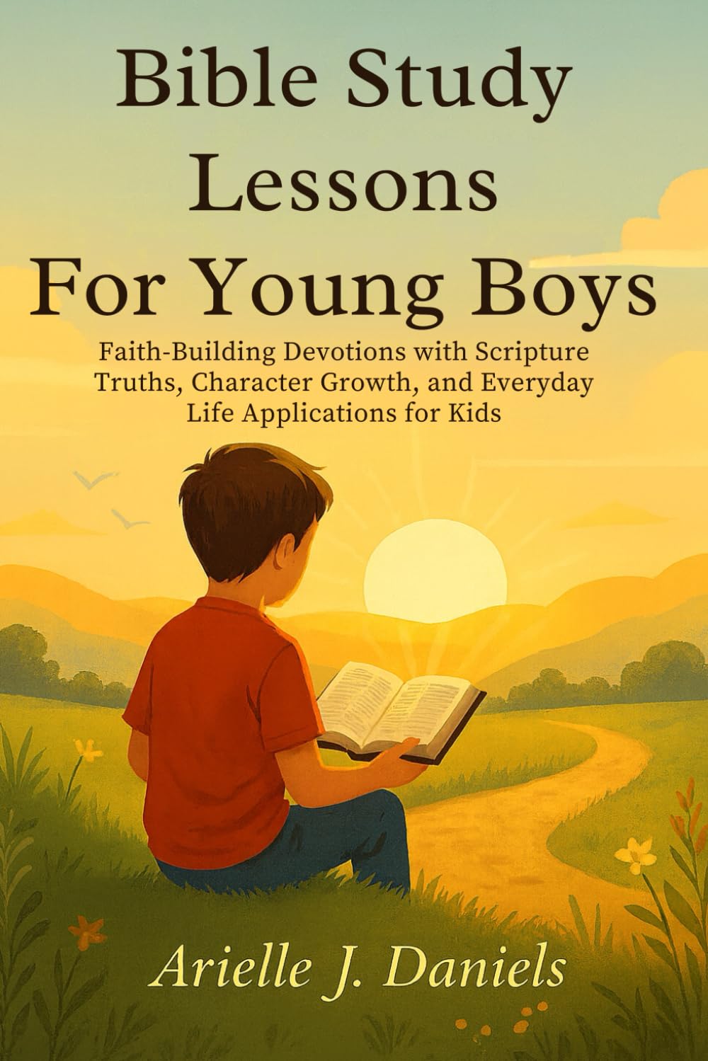 Bible Study Lessons For Young Boys: Faith-Building Devotions with Scripture Truths, Character Growth, and Everyday Life Applications for Kids