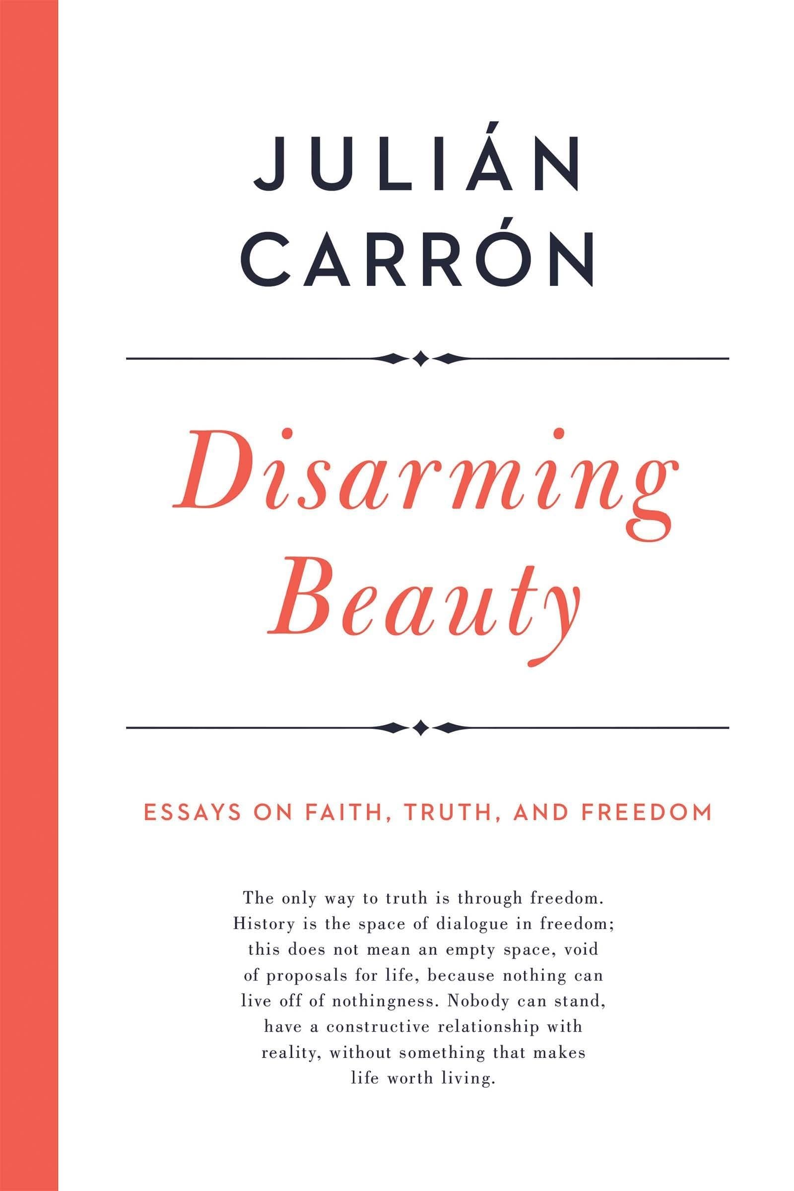Disarming Beauty: Essays on Faith, Truth, and Freedom (Catholic Ideas for a Secular World)