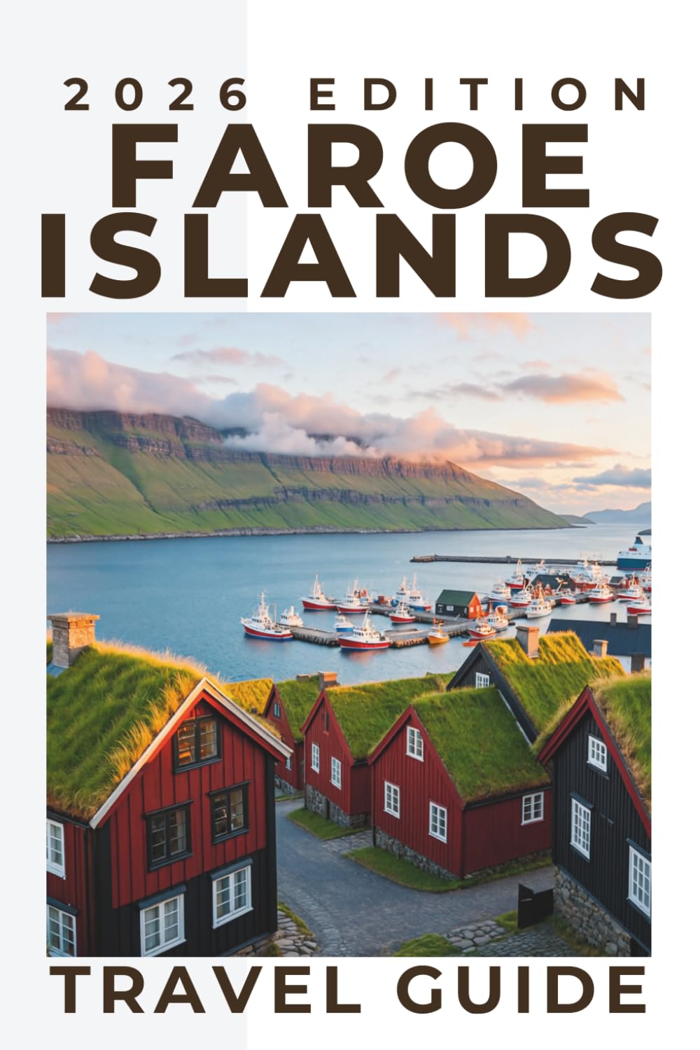 Faroe Islands (Travel Guide 2026-2027): Essential Things to do, Trip Planning, Local Transport, Accommodation, Map and Places to Eat