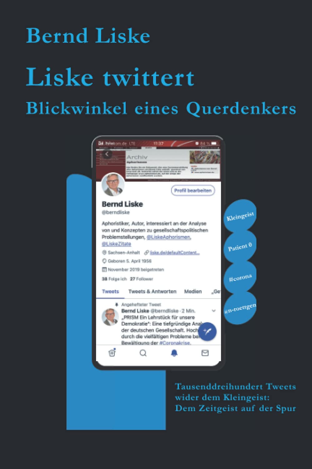 Liske twittert Blickwinkel eines Querdenkers: Tausenddreihundert Tweets wider dem Kleingeist: Dem Zeitgeist auf der Spur