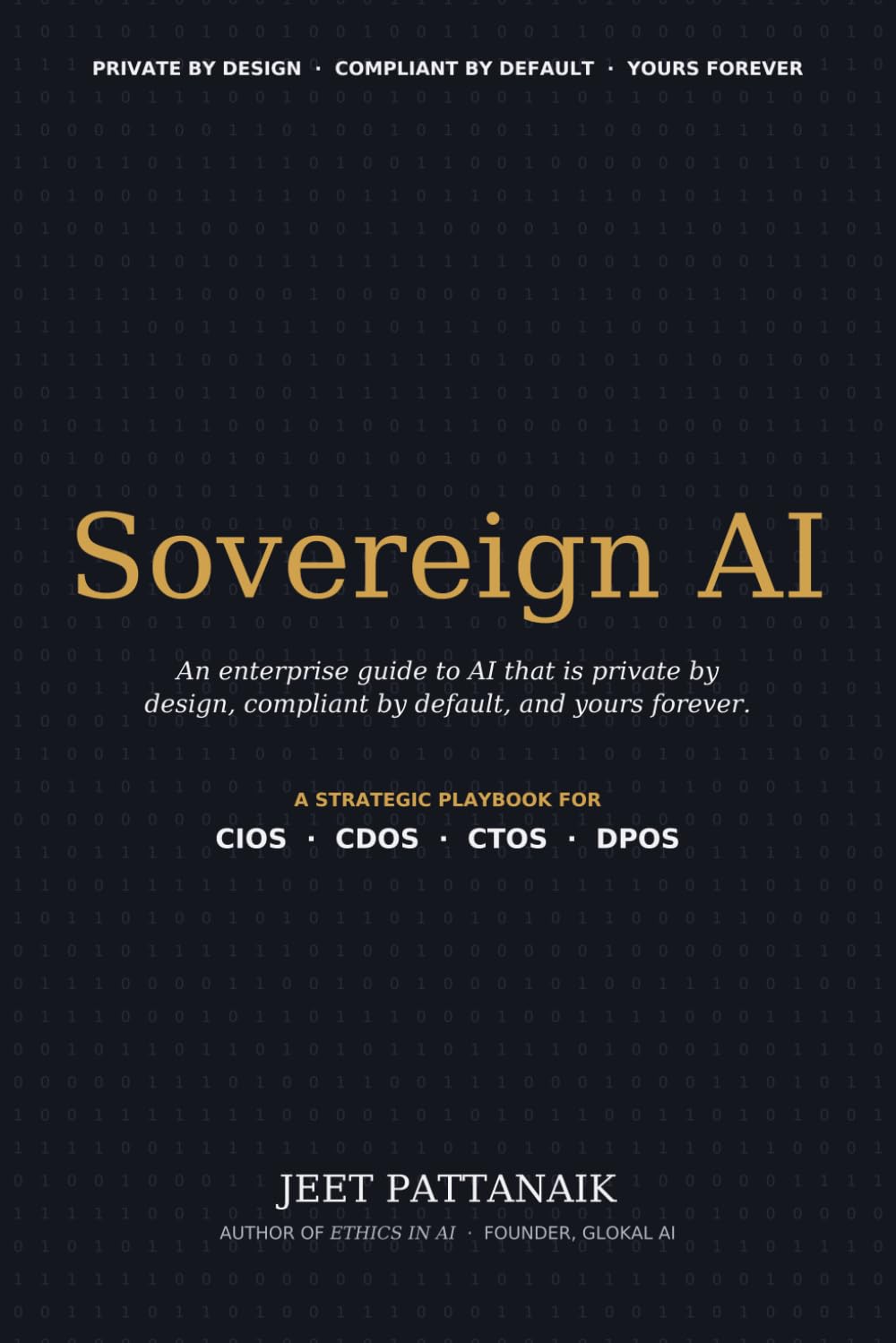 SOVEREIGN AI: The Enterprise Guide to AI That Is Private by Design, Compliant by Default, and Yours Forever