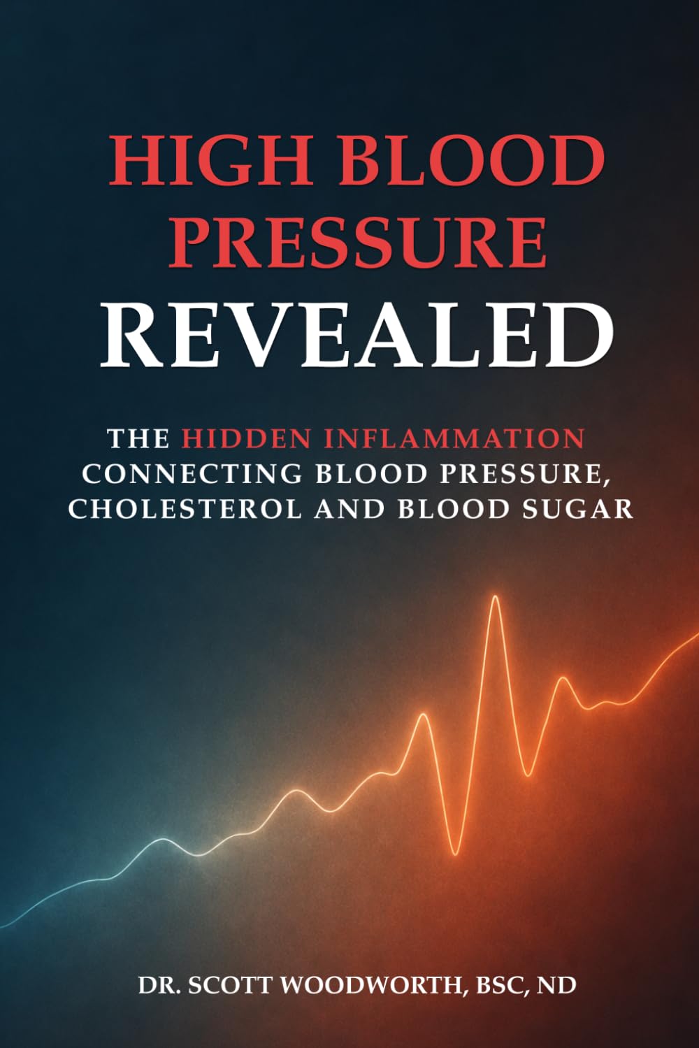 High Blood Pressure Revealed: The Hidden Inflammation Connecting Blood Pressure, Cholesterol and Blood Sugar: 16 (Chronic Inflammation and your Diet)