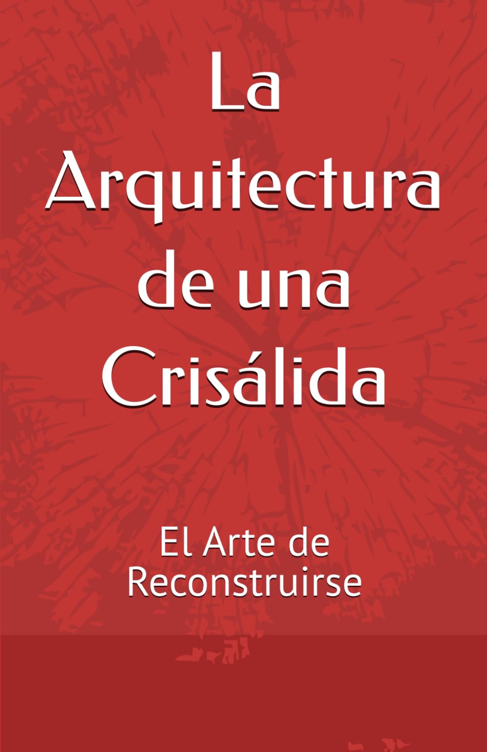 La Arquitectura de una Crisálida: El arte de la reconstrucción