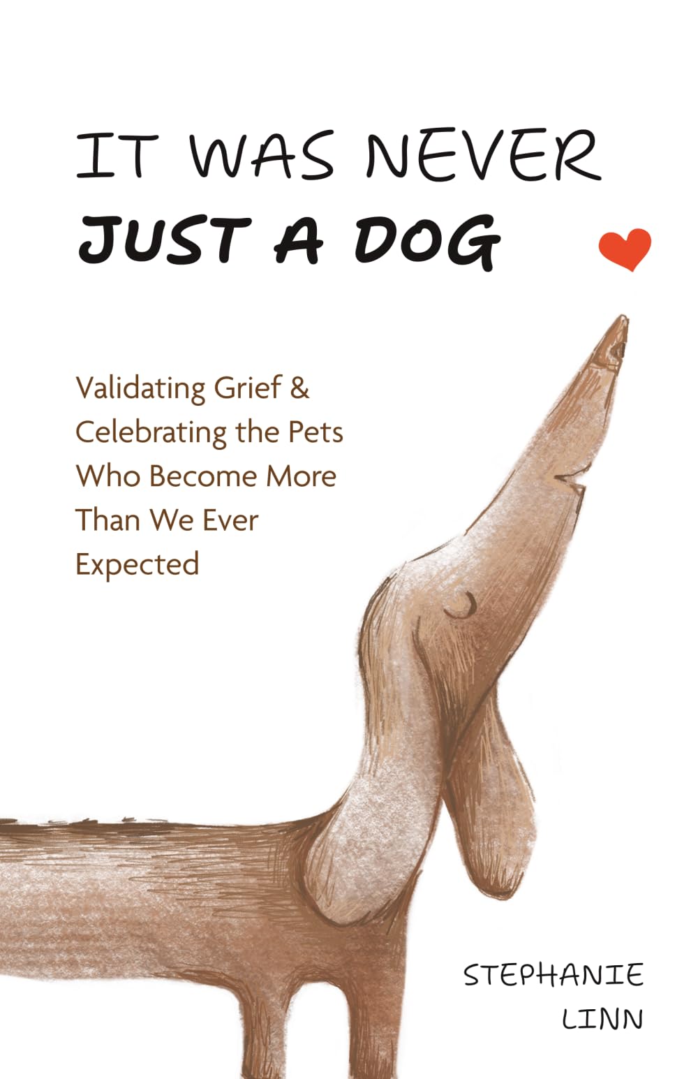 IT WAS NEVER JUST A DOG: Validating Grief & Celebrating the Pets Who Become More Than We Ever Expected