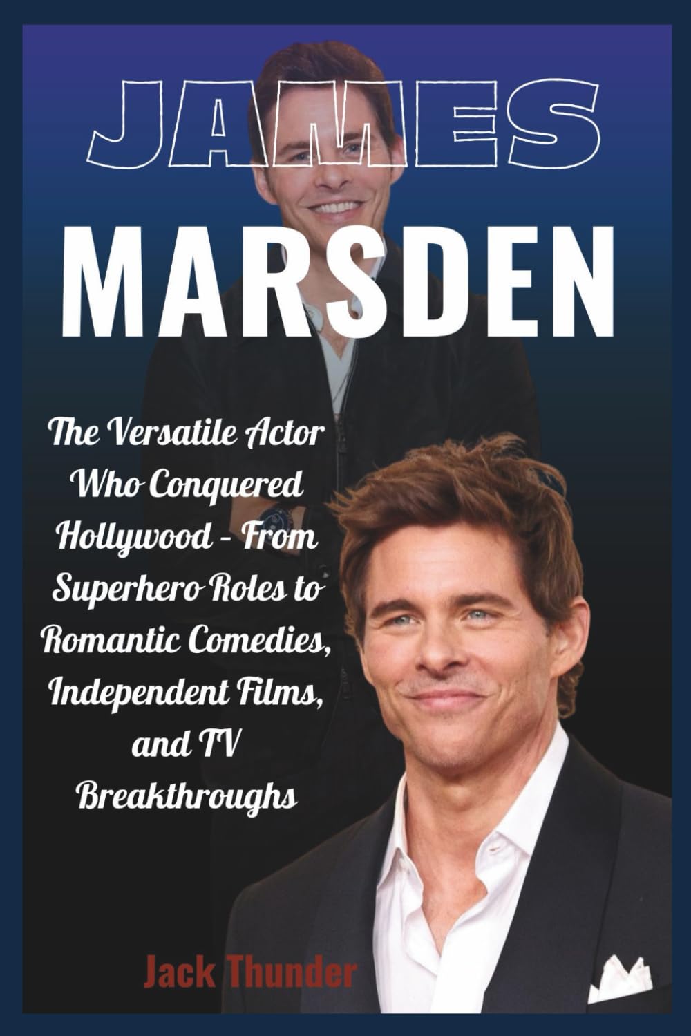 Biography of James Marsden: The Versatile Actor Who Conquered Hollywood – From Superhero Roles to Romantic Comedies, Independent Films, and TV Breakthroughs