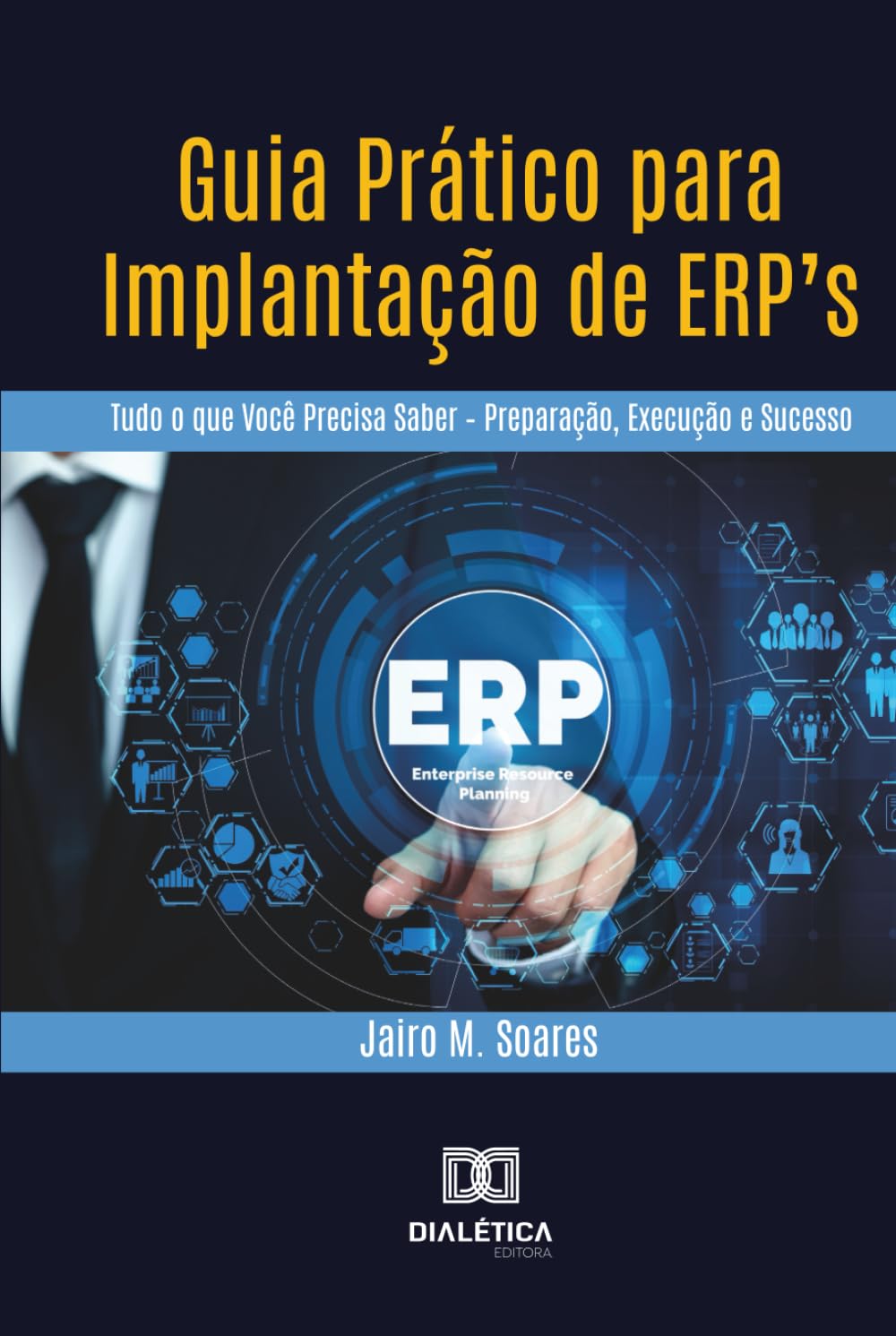 Guia Prático para Implantação de ERP's: Tudo o que Você Precisa Saber - Preparação, Execução e Sucesso