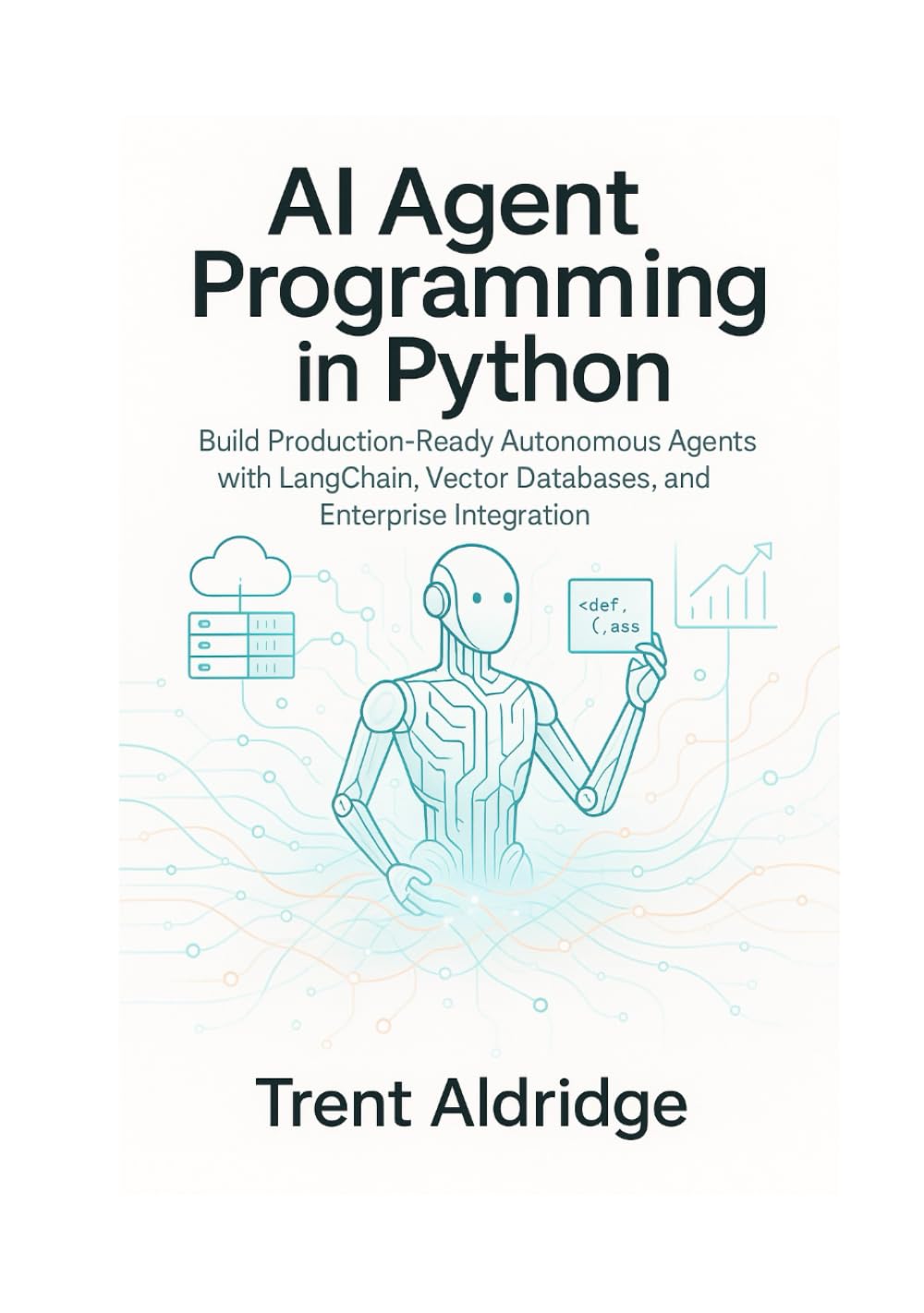 AI Agent Programming in Python: Build Production-Ready Autonomous Agents with LangChain, Vector Databases, and Enterprise Integration
