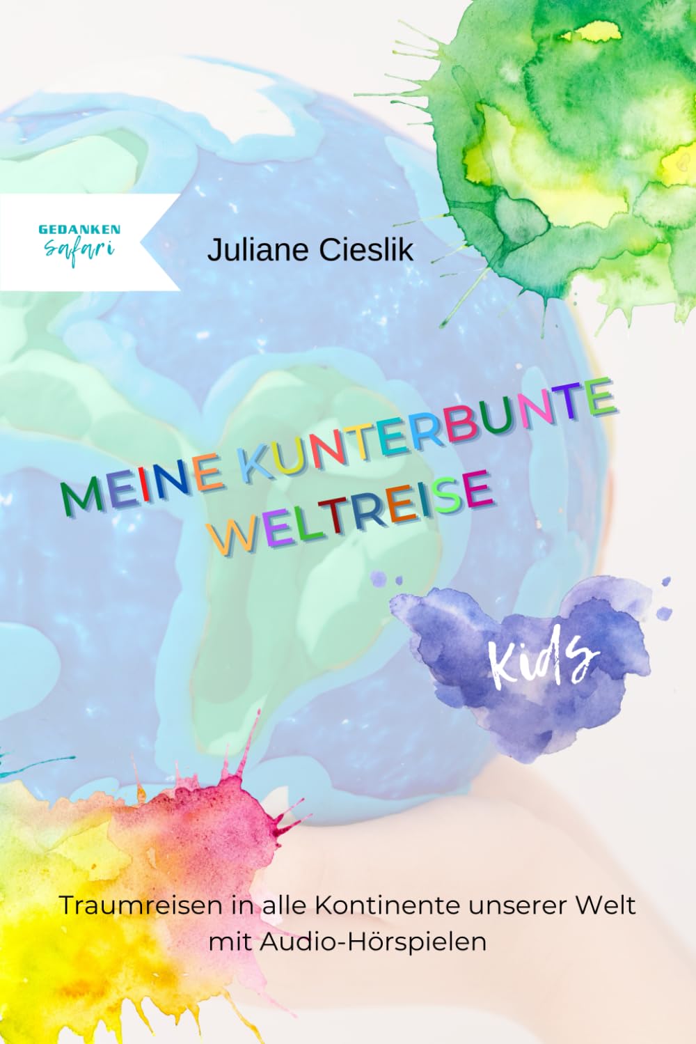 Meine Kunterbunte Weltreise: Traumreisen zu den Kontinenten unserer Erde