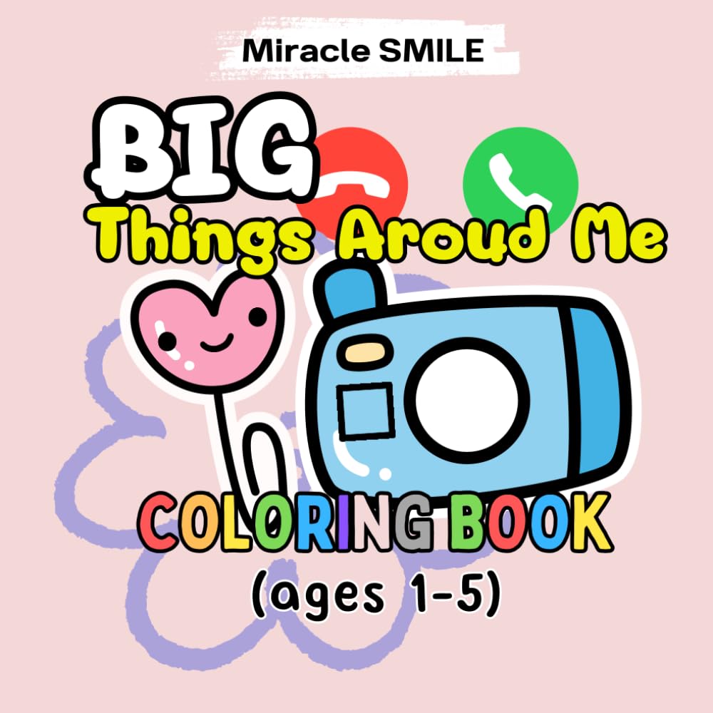 Big Things Aroud Me Coloring Book for ages 1-5: Let your child and you have fun and be creative with the objects around you with large pictures.