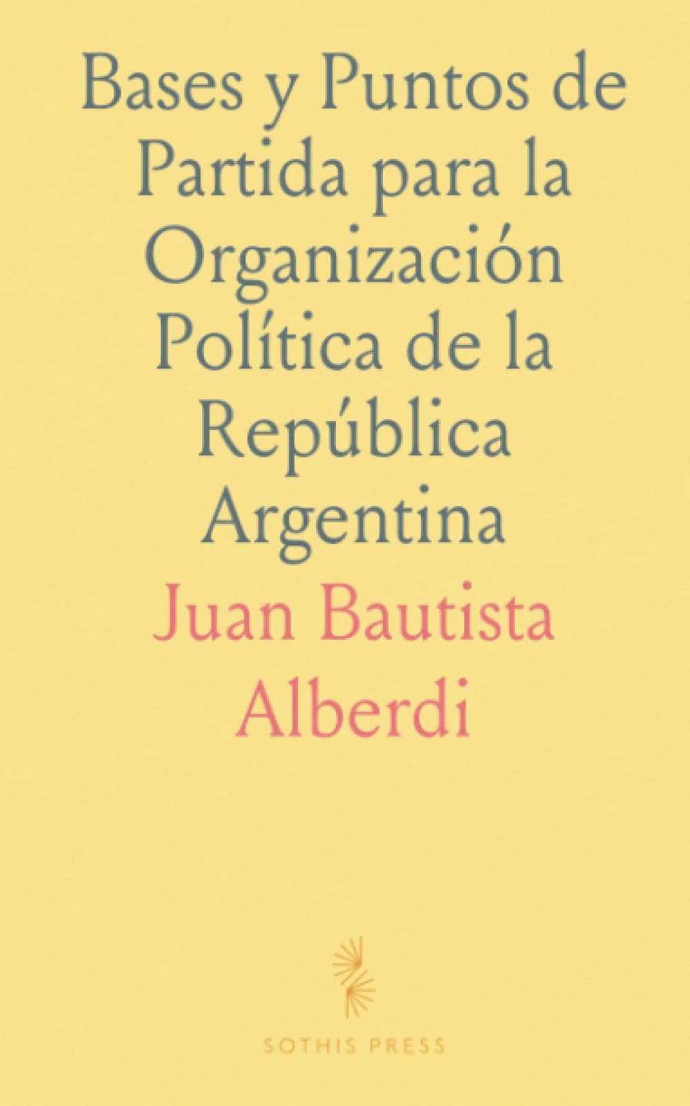Bases y Puntos de Partida para la Organización Política de la República Argentina