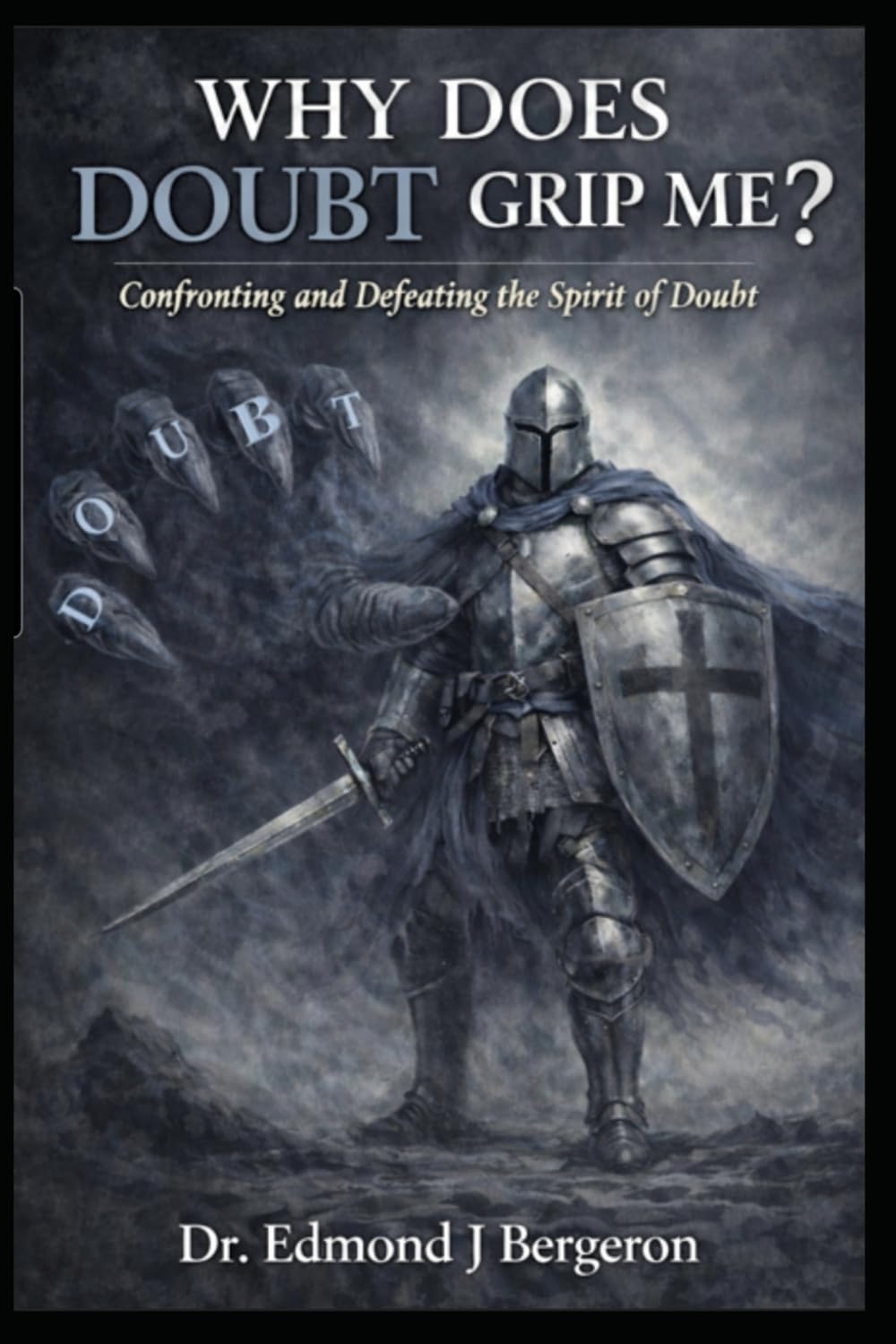 Why Does Doubt Grip Me? Confronting and Defeating the Spirit of Doubt