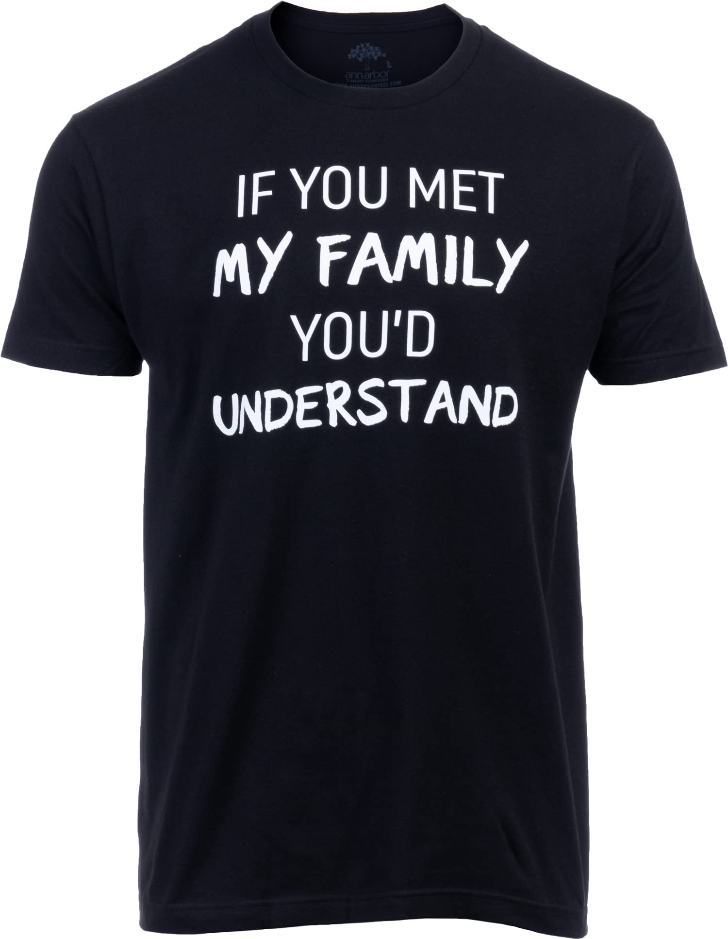 If You met My Family, You'd Understand | Funny Family Humor Unisex T-Shirt