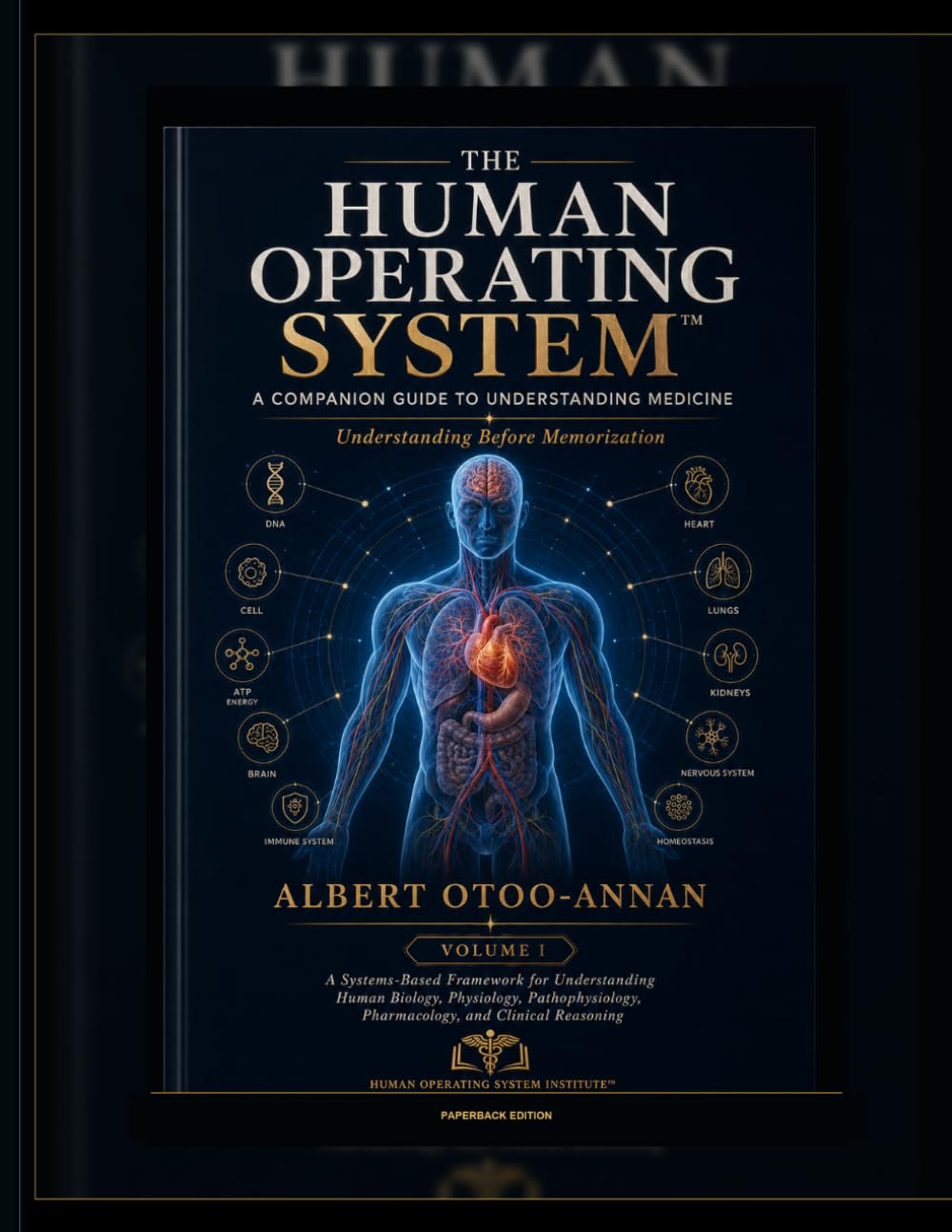 THE HUMAN OPERATING SYSTEM: A Companion Guide to Understanding Medicine. Understanding Before Memorization