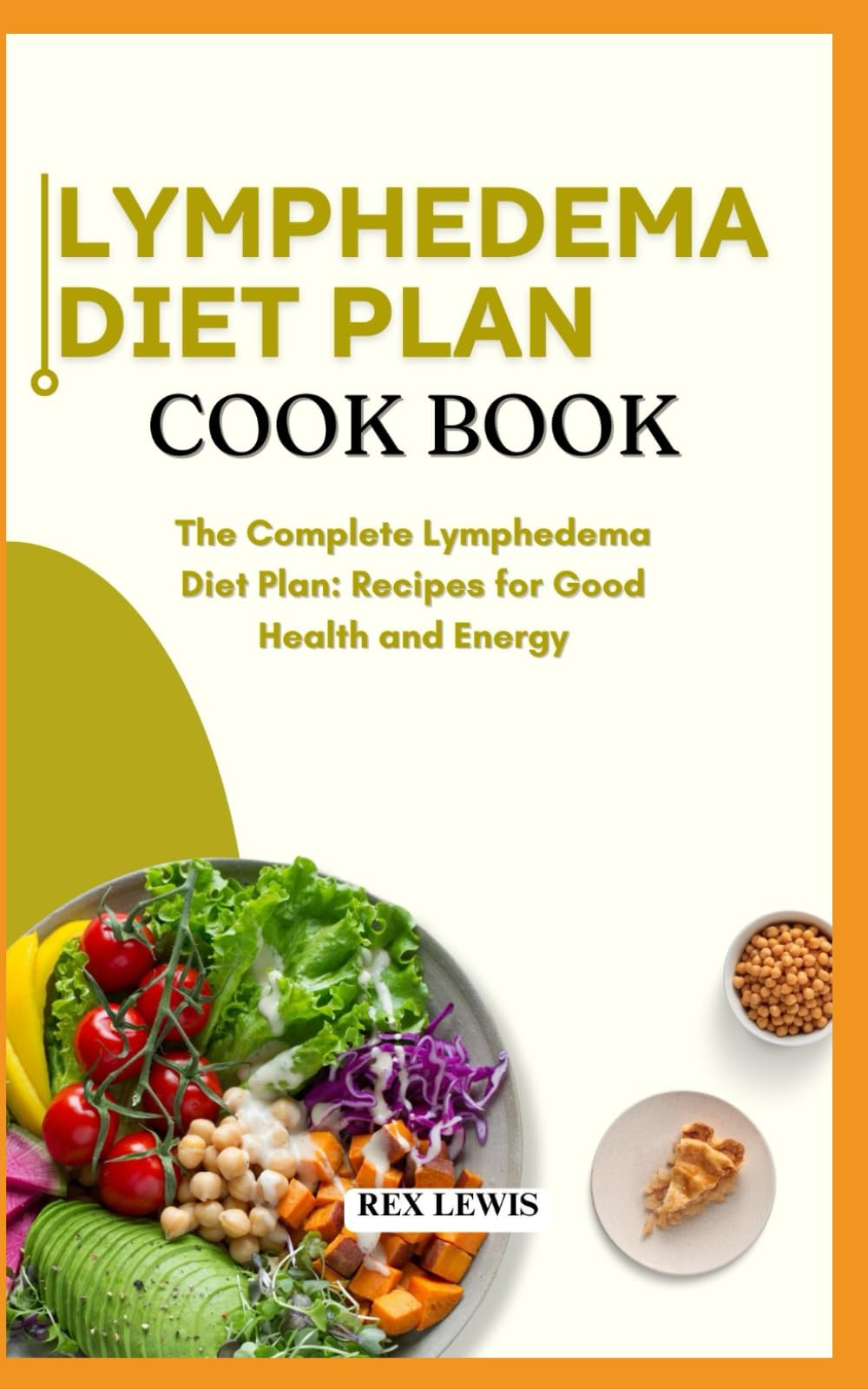 LYMPHEDEMA DIET PLAN GUIDE BOOK: The Complete Lymphedema Diet Plan: Recipes for Good Health and Energy