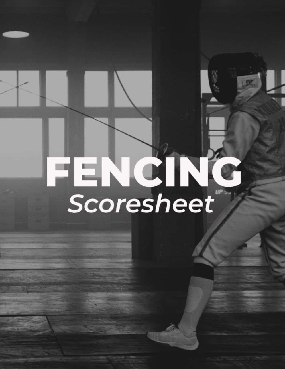 Fencing Scoresheet Book: Large Size Fencing Scorebook For Keeping Score at Fencing Tournaments, Events or Practice, 110 Score Pads