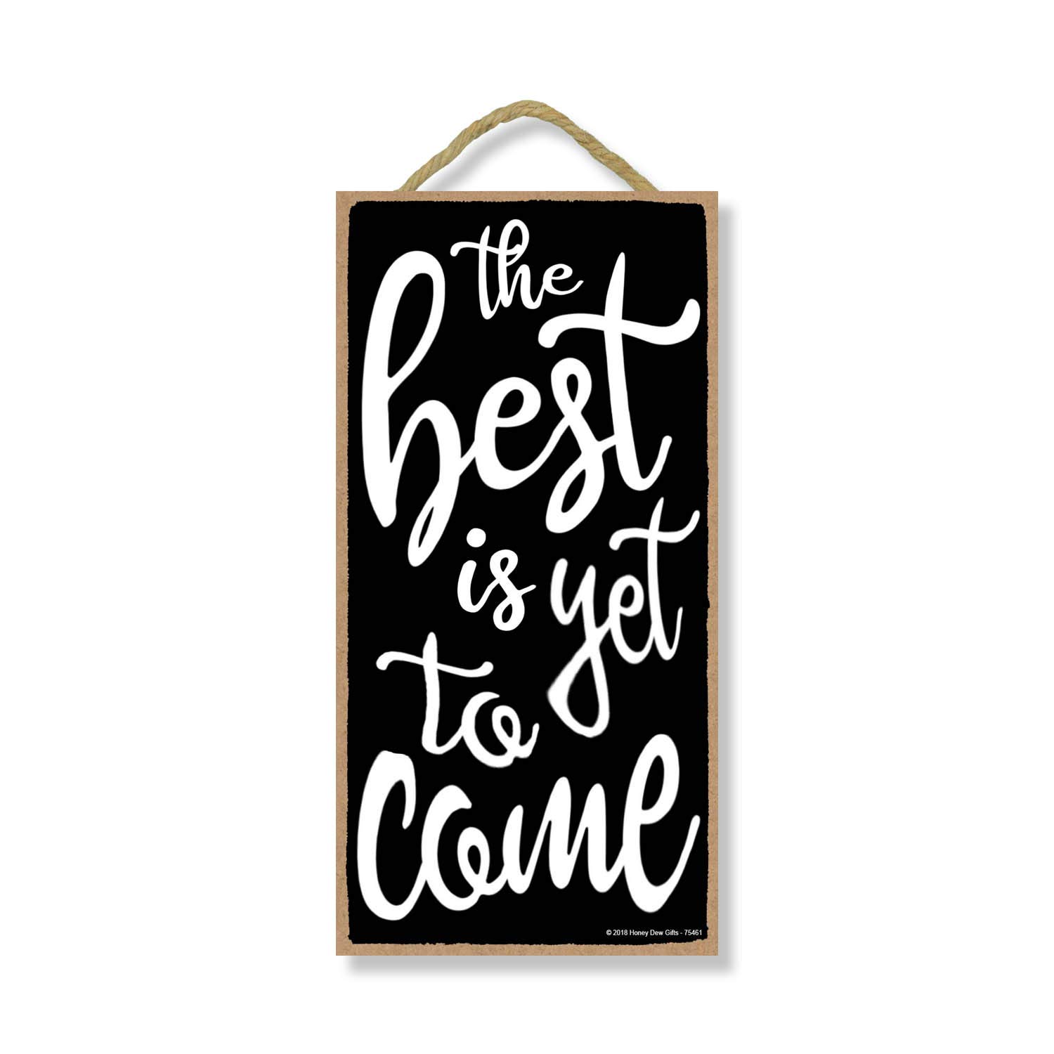 Honey Dew Gifts The Best is Yet to Come 5 inch by 10 inch Hanging Wall Art, Decorative Wood Sign Home Decor, Wedding Decor, 75461