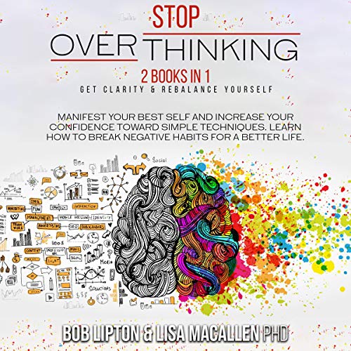 Stop Overthinking: 2 Books in 1: Get Clarity & Rebalance Yourself. Manifest Your Best Self and Incre Stop Overthinking: 2 Books in 1: Get Clarity & Rebalance Yourself. Manifest Your Best Self and Incre