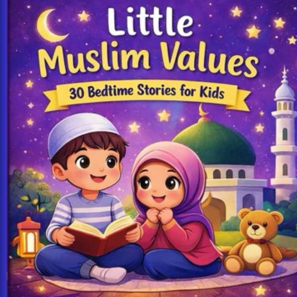 30 Bedtime Stories for Kids: 30 Islamic Values Inspired by the Quran to Teach Character, Faith, and Good Manners (Ages 4–8)