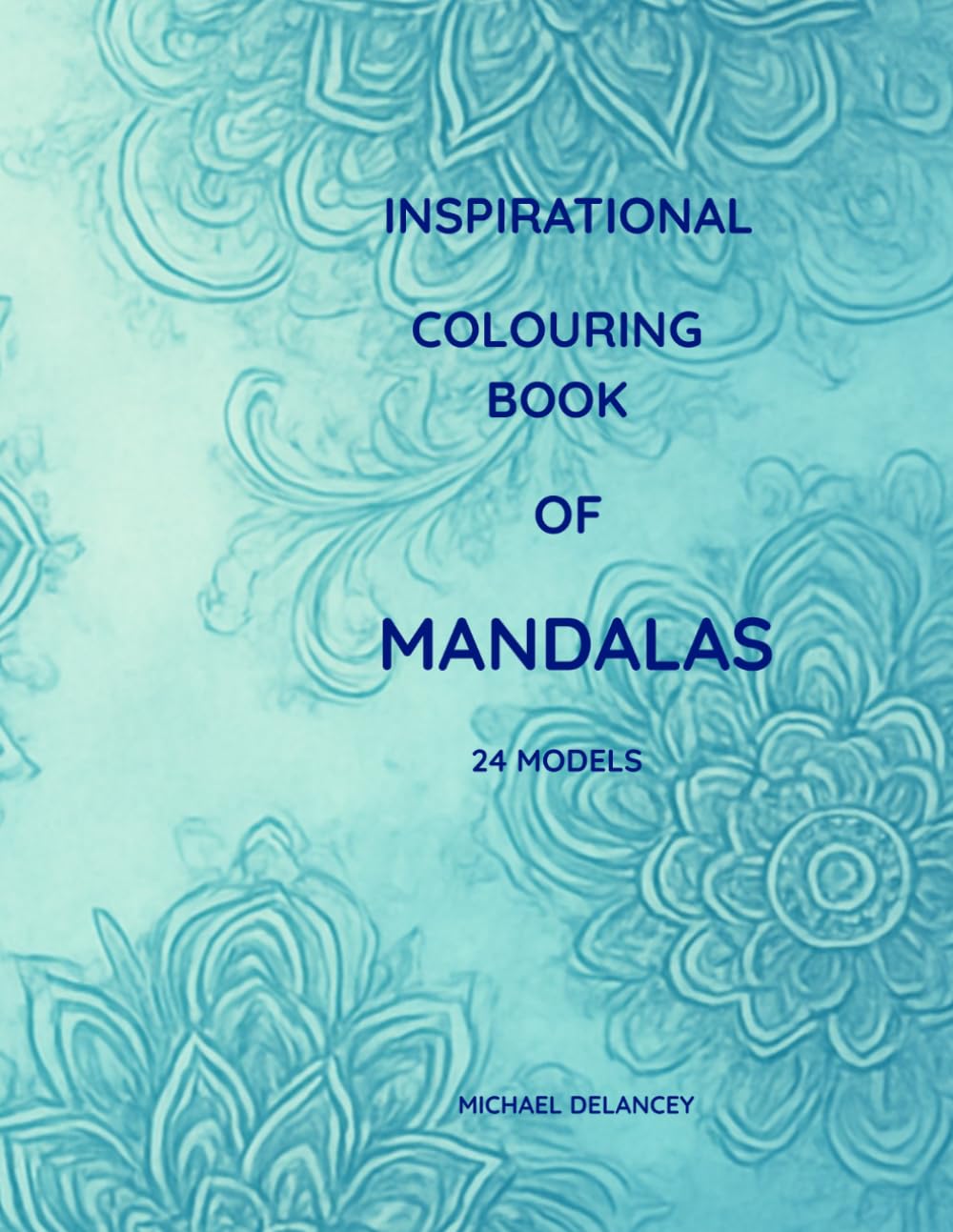 Inspirational Coloring Book of Mandalas: Coloring Pages for Anxiety Relief, Inner Calm & Quiet Moments of Self Care