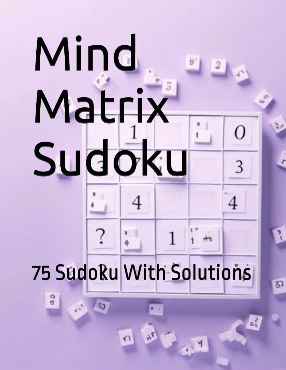Mind Matrix Sudoku: 75 Sudoku With Solutions