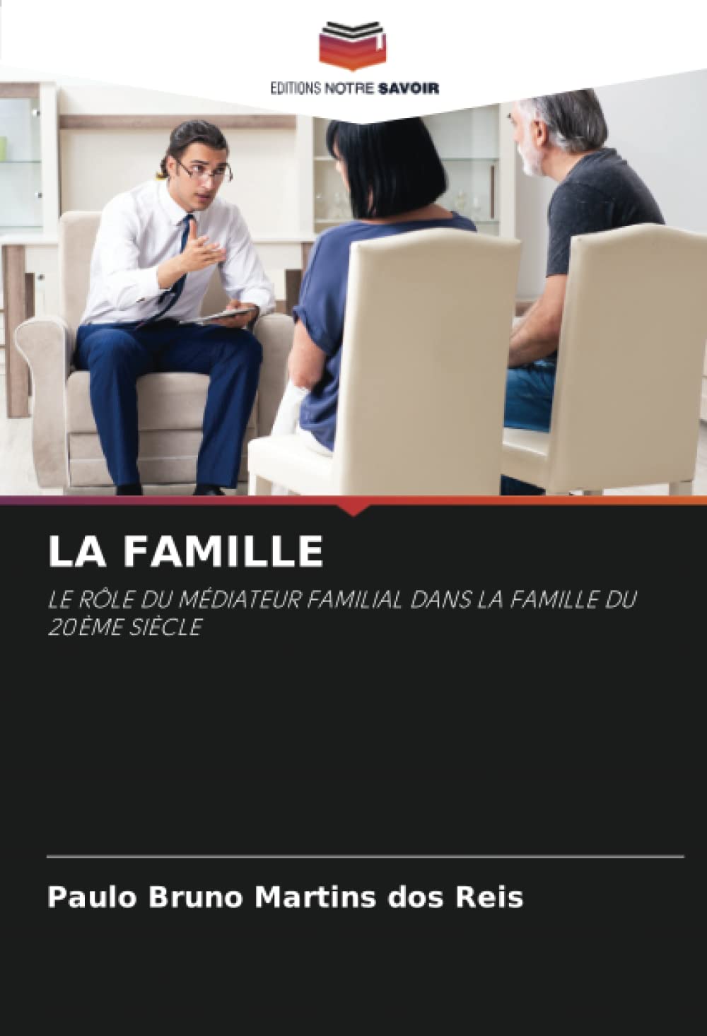 LA FAMILLE: LE RÔLE DU MÉDIATEUR FAMILIAL DANS LA FAMILLE DU 20ÈME SIÈCLE (French Edition)