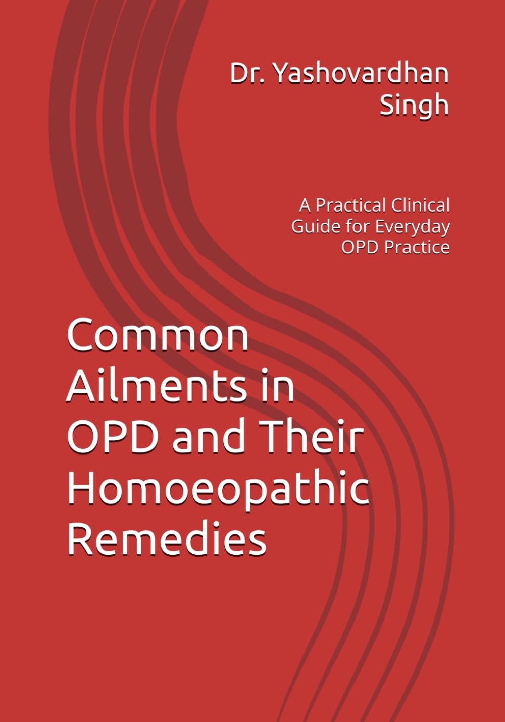 Common Ailments in OPD and Their Homoeopathic Remedies: A Practical Clinical Guide for Everyday OPD Practice