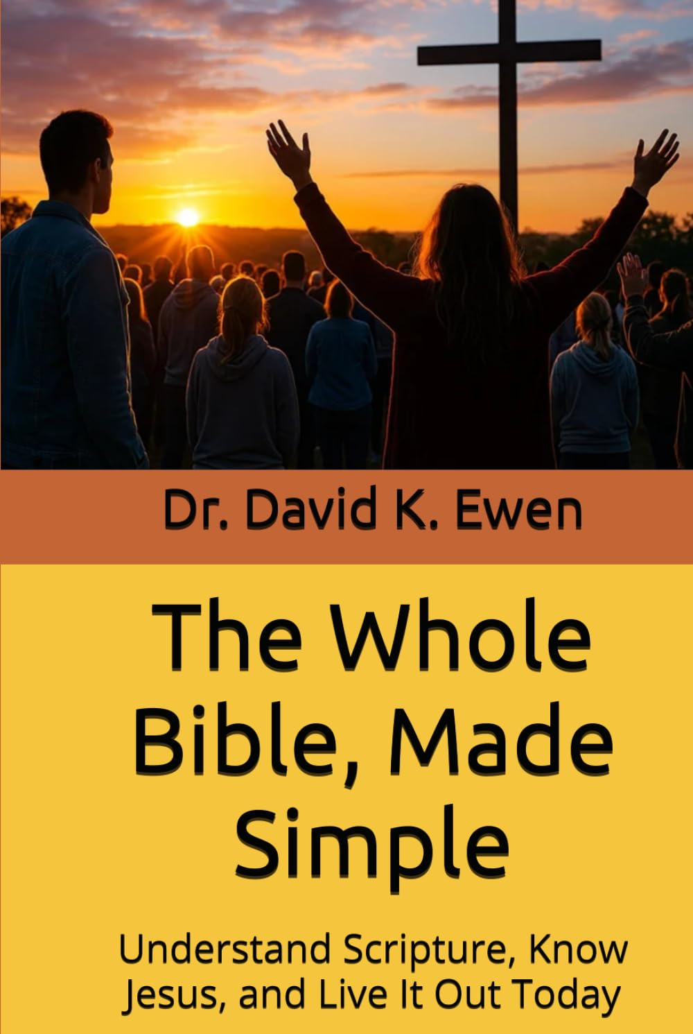 The Whole Bible, Made Simple: Understand Scripture, Know Jesus, and Live It Out Today (Eternal Truth Bible College)