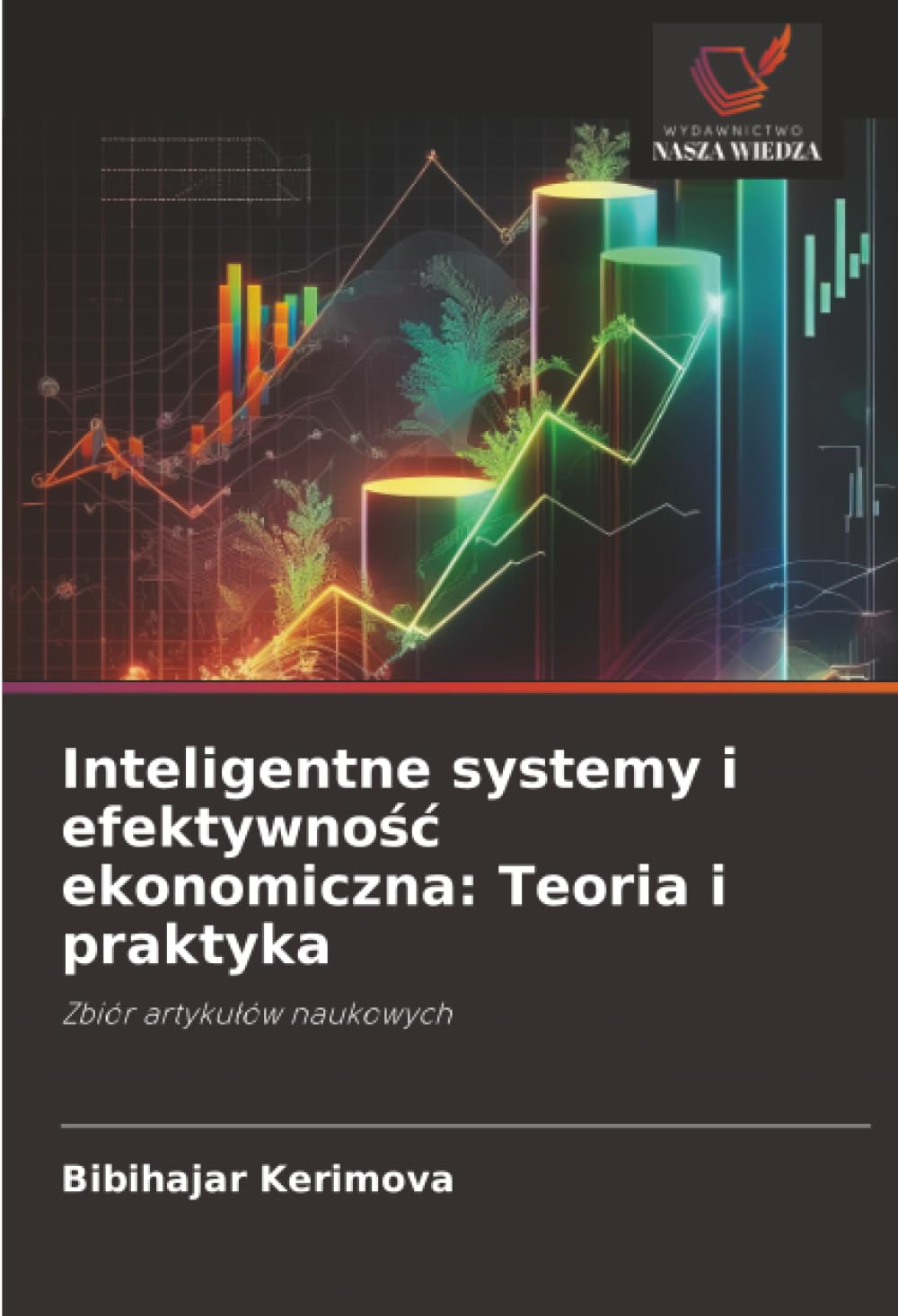 Inteligentne systemy i efektywno¿¿ ekonomiczna: Teoria i praktyka: Zbiór artyku¿ów naukowych