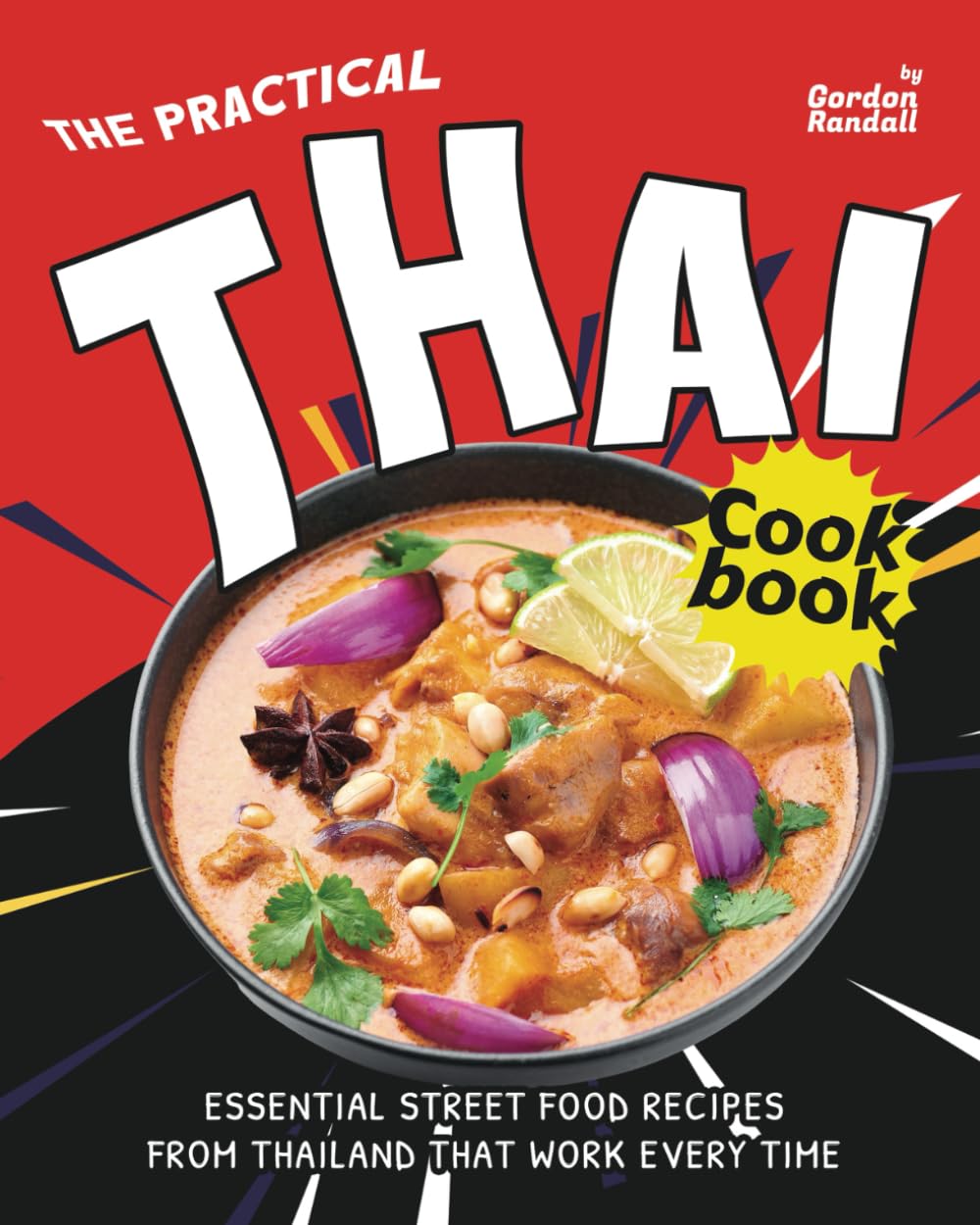 The Practical Thai Cookbook: Essential Street Food Recipes from Thailand That Work Every Time