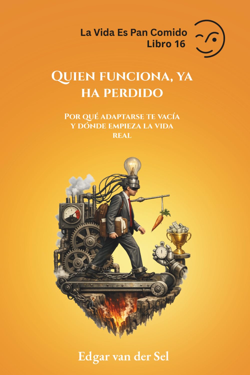 Quien funciona, ya ha perdido: Por qué adaptarse te vacía y dónde empieza la vida real